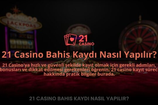 21-Casino-Bahis-Kaydi-Nasil-Yapilir-overlay-1784396501.jpg