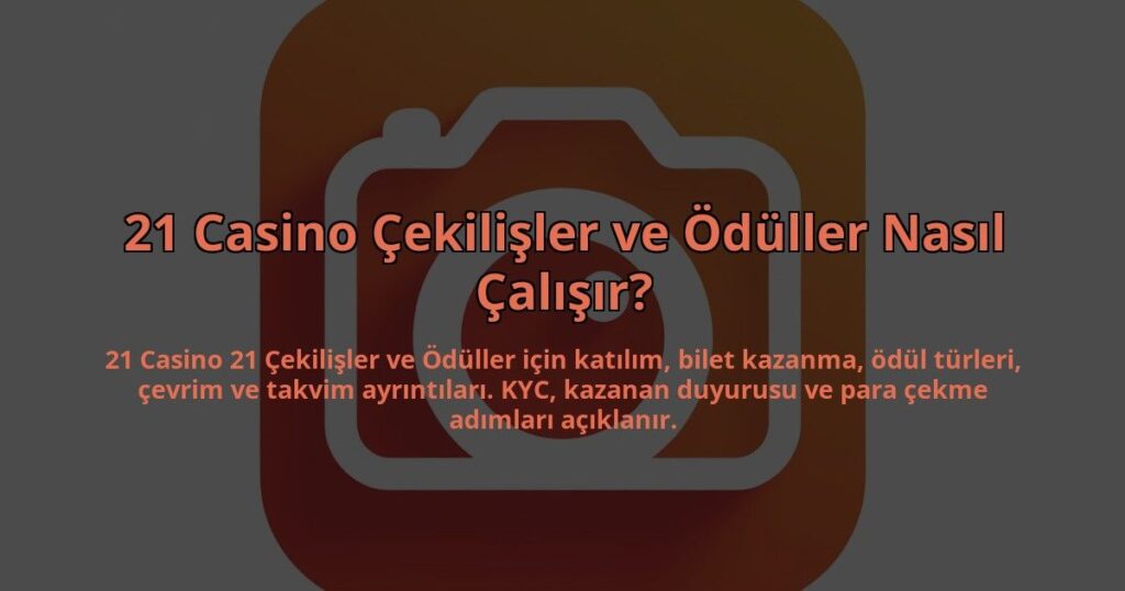 21-Casino-Cekilisler-ve-Oduller-Nasil-Calisir-overlay-1784397195.jpg