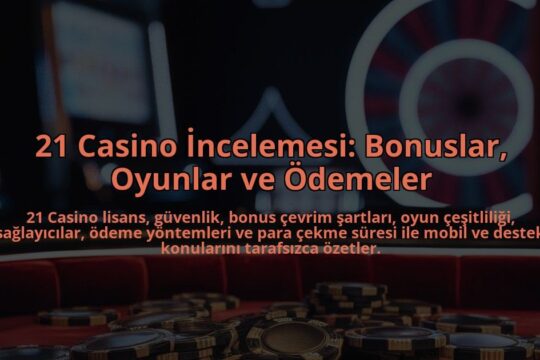 21-Casino-Incelemesi-Bonuslar-Oyunlar-ve-Odemeler-overlay-1784386105.jpg
