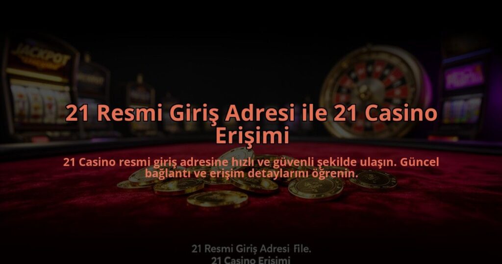 21-Resmi-Giris-Adresi-ile-21-Casino-Erisimi-overlay-1784474773.jpg