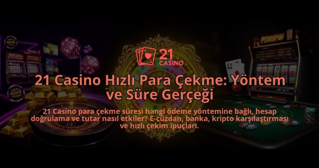 21-Casino-Hizli-Para-Cekme-Yontem-ve-Sure-Gercegi-overlay-1786626707.jpg