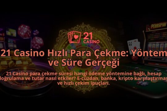 21-Casino-Hizli-Para-Cekme-Yontem-ve-Sure-Gercegi-overlay-1786626707.jpg