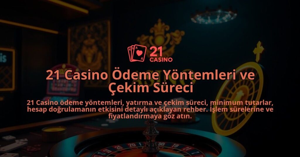 21-Casino-Odeme-Yontemleri-ve-Cekim-Sureci-overlay-1786685411.jpg
