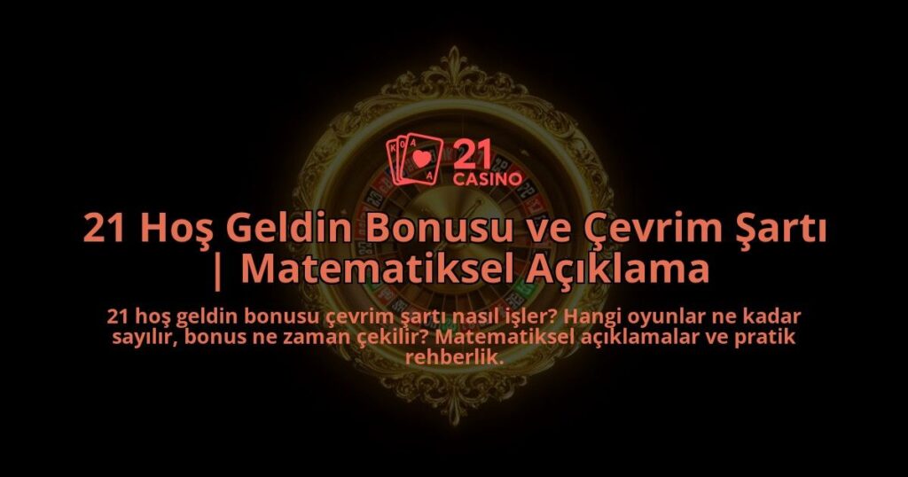 21-Hos-Geldin-Bonusu-ve-Cevrim-Sarti-Matematiksel-Aciklama-overlay-1786627041.jpg