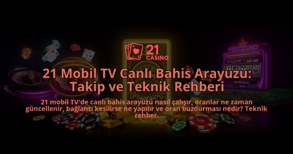 21-Mobil-TV-Canli-Bahis-Arayuzu-Takip-ve-Teknik-Rehberi-overlay-1786521230.jpg