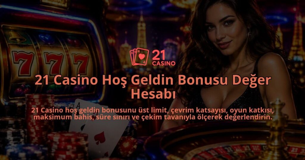 21-Casino-Hos-Geldin-Bonusu-Deger-Hesabi-overlay-1788730578.jpg