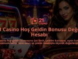 21-Casino-Hos-Geldin-Bonusu-Deger-Hesabi-overlay-1788730578.jpg