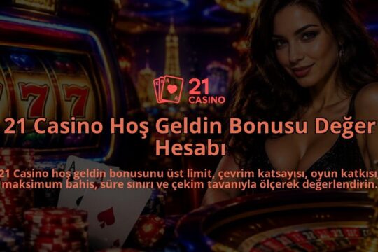 21-Casino-Hos-Geldin-Bonusu-Deger-Hesabi-overlay-1788730578.jpg