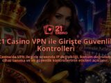 21-Casino-VPN-ile-Giriste-Guvenlik-Kontrolleri-overlay-1789977856.jpg