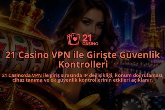 21-Casino-VPN-ile-Giriste-Guvenlik-Kontrolleri-overlay-1789977856.jpg