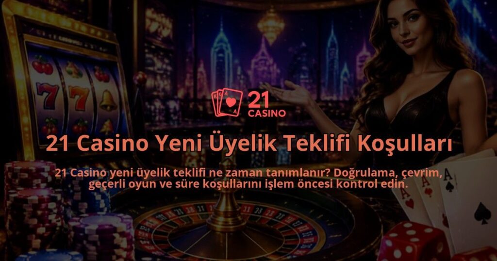 21-Casino-Yeni-Uyelik-Teklifi-Kosullari-overlay-1790018657.jpg